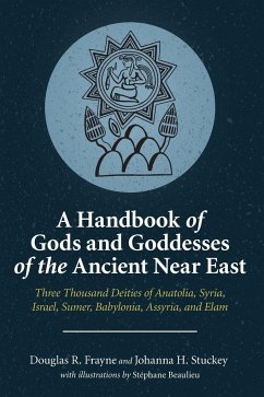 A Handbook of Gods and Goddesses of the Ancient Near East - Frayne, Douglas R.; Stuckey, Johanna H. (University Professor Emerita, York University)