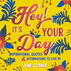 Hey! It's Your Day: Inspirational Quotes and Affirmations to Live by - Cotner, June