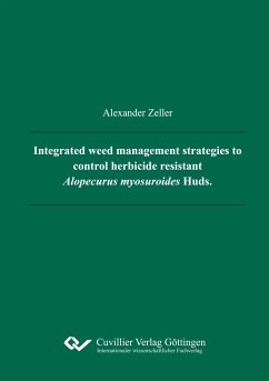 Integrated weed management strategies to control herbicide resistant Alopecurus myosuroides Huds. - Zeller, Alexander Kurt