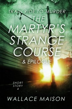 The Martyr's Strange Course (Train Ride to Murder, #4) (eBook, ePUB) - Maison, Wallace