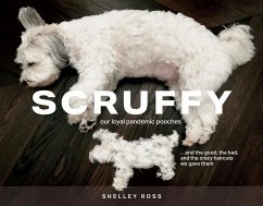 Scruffy: Our Loyal Pandemic Pooches and the Good, the Bad, and the Crazy Haircuts We Gave Them - Ross, Shelley