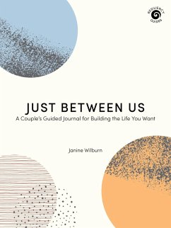 Just Between Us: A Couple's Guided Journal for Building the Life You Want - Wilburn, Janine