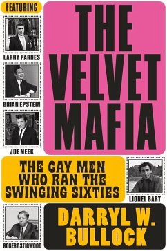 The Velvet Mafia: The Gay Men Who Ran the Swinging Sixties - Bullock, Darryl W