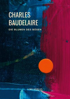 Charles Baudelaire - Die Blumen des Bösen (Les Fleurs du Mal) - Baudelaire, Charles