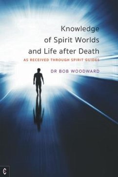 Knowledge of Spirit Worlds and Life After Death - Woodward, Bob