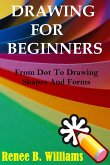 Drawing For Beginners: From Dot To Drawing Shapes And Forms (eBook, ePUB) Drawing For Beginners: From Dot To Drawing Shapes And Forms (eBook, ePUB)