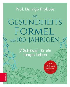 Die Gesundheitsformel der 100-Jährigen (eBook, ePUB) - Froböse, Ingo