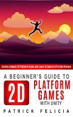 A Beginner's Guide to 2D Platform Games with Unity (Beginners' Guides, #1) (eBook, ePUB)