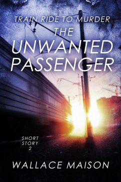 The Unwanted Passenger (Train Ride to Murder, #2) (eBook, ePUB) - Maison, Wallace