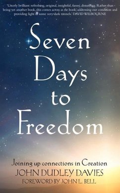 Seven Days to Freedom: Joining Up Connections in Creation - Davies, John Dudley
