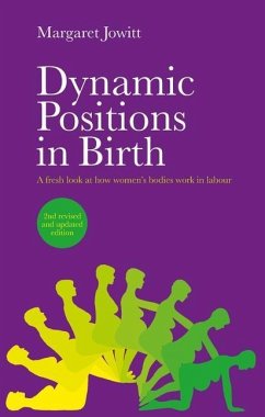 Dynamic Positions in Birth: A Fresh Look at How Women's Bodies Work in Labour - Jowitt, Margaret