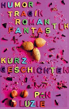 Humor-Tragik-Romantik-Fantastik-Erzählexperiment-Kurzgeschichten - Pan, Luzie