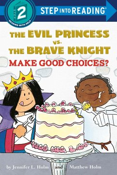 The Evil Princess vs. the Brave Knight: Make Good Choices? - Holm, Jennifer L