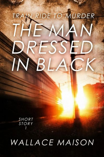 The Man Dressed in Black (Train Ride to Murder, #1) (eBook, ePUB) The Man Dressed in Black (Train Ride to Murder, #1) (eBook, ePUB)