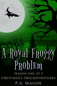 A Royal Froggy Problem (Gretchen's (Mis)Adventures Season One, #3) (eBook, ePUB) - Mason, P. A.