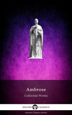Delphi Collected Works of Ambrose (Illustrated) (eBook, ePUB) - Ambrose, Saint