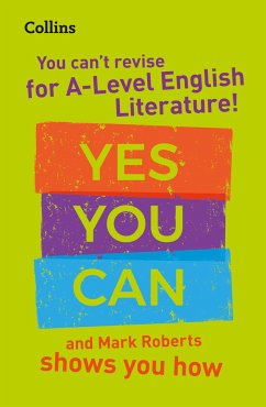 You can't revise for A Level English Literature! Yes you can, and Mark Roberts shows you how - Roberts, Mark; Collins A Level