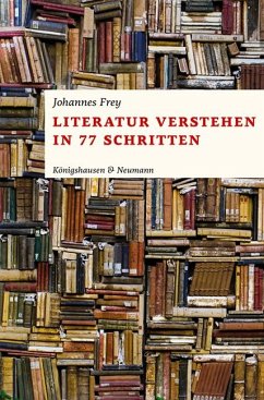 Literatur verstehen in 77 Schritten - Frey, Johannes