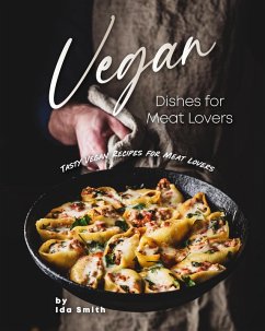 Cover Vegan Dishes for Meat Lovers: Tasty Vegan Recipes for Meat Lovers (eBook, ePUB)