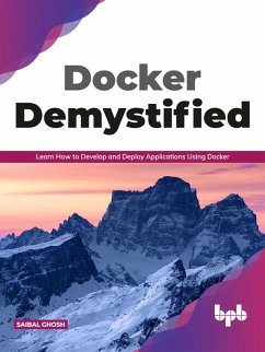 Docker Demystified: Learn How to Develop and Deploy Applications Using Docker (eBook, ePUB) - Ghosh, Saibal