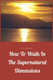 How to walk in the Supernatural Dimensions (eBook, ePUB)