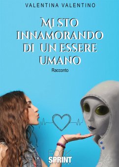 Mi sto innamorando di un essere umano (eBook, ePUB) - Valentino, Valentina