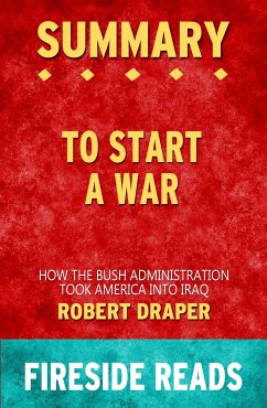 To Start a War: How the Bush Administration Took America into Iraq by Robert Draper: Summary by Fireside Reads (eBook, ePUB)
