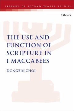 The Use and Function of Scripture in 1 Maccabees (eBook, ePUB) - Choi, Dongbin