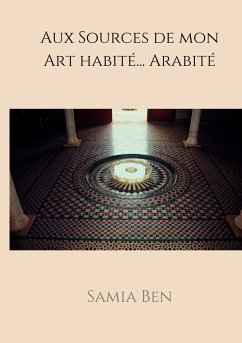 Au source de mon Art habité ... Arabité (eBook, ePUB)