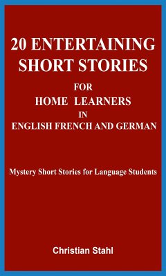 20 Entertaining Short Stories for Home Learners in English French and German (eBook, ePUB) - Stahl, Christian