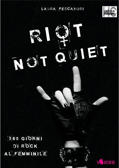 Riot not quiet. 365 giorni di rock al femminile (eBook, ePUB) - Pescatori, Laura