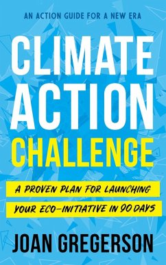 Climate Action Challenge: A Proven Plan for Launching Your Eco-Initiative in 90 Days (eBook, ePUB) - Gregerson, Joan