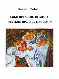 Come dimagrire in salute prevenire diabete 2 e obesità (eBook, ePUB) - Vitali, Umberto