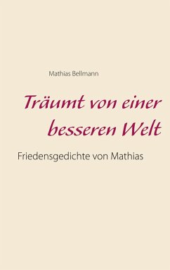 Träumt von einer besseren Welt - Bellmann, Mathias