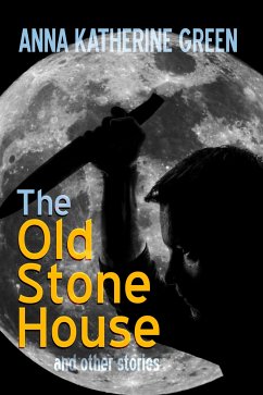 The Old Stone House and Other Stories (eBook, ePUB) - H. Marpel, S.; Katharine Green, Anna