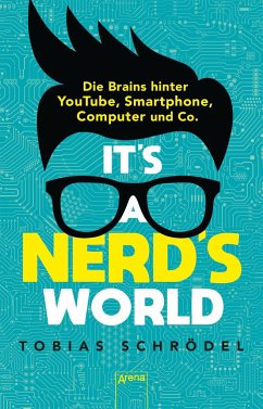 It's a Nerd's World. Die Brains hinter YouTube, Smartphone, Computer und Co. - Schrödel, Tobias