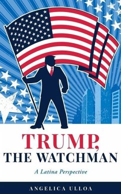 Trump, The Watchman: A Latina Perspective - Ulloa, Angelica