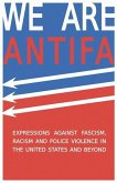 We Are Antifa: Expressions Against Fascism, Racism and Police Violence in the United States and Beyond