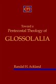 Toward A Pentecostal Theology of Glossolalia