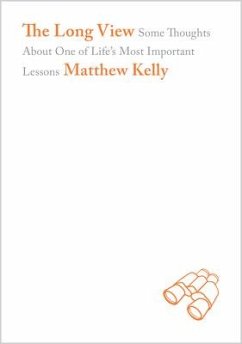 The Long View: Some Thoughts about One of Life's Most Important Lessons - Kelly, Matthew