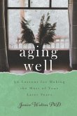 Aging Well: 30 Lessons for Making the Most of Your Later Years