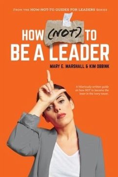 How (NOT) To Be A Leader - Marshall, Mary E.; Obbink, Kim