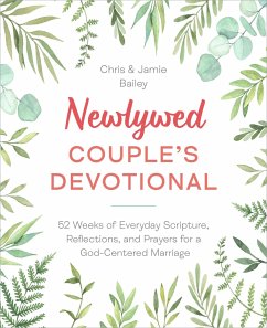 Newlywed Couple's Devotional: 52 Weeks of Everyday Scripture, Reflections, and Prayers for a God-Centered Marriage - Bailey, Christopher (Christopher Bailey); Bailey, Jamie (Jamie Bailey)
