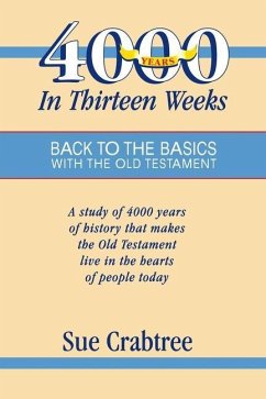4,000 Years in Thirteen Weeks: Back to the Basics with the Old Testament - Crabtree, Sue