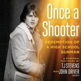 Once a Shooter Lib/E: Redemption of a High School Gunman; A Personal Testimony