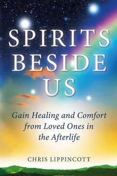 Spirits Beside Us: Gain Healing and Comfort from Loved Ones in the Afterlife - Lippincott, Chris