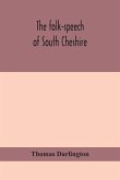 The folk-speech of South Cheshire