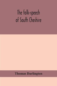 The folk-speech of South Cheshire - Darlington, Thomas