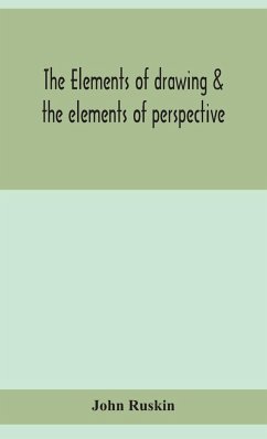 The elements of drawing & the elements of perspective - Ruskin, John