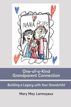 One-of-a-Kind Grandparent Connection: Building a Legacy with Your Grandchild - Larmoyeux, Mary May
